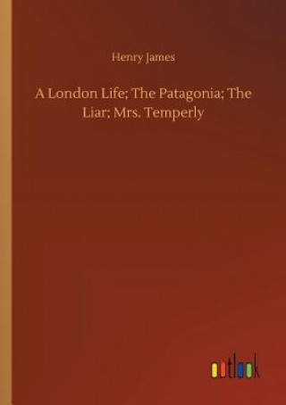 Книга London Life; The Patagonia; The Liar; Mrs. Temperly Henry James