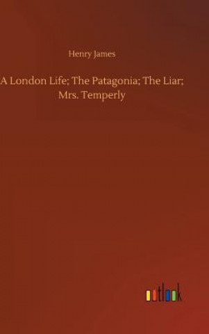 Carte London Life; The Patagonia; The Liar; Mrs. Temperly Henry James
