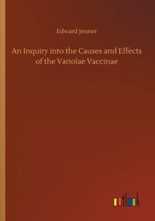 Könyv Inquiry into the Causes and Effects of the Variolae Vaccinae Edward Jenner