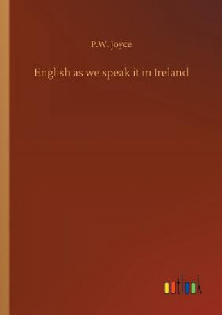 Kniha English as we speak it in Ireland P W Joyce