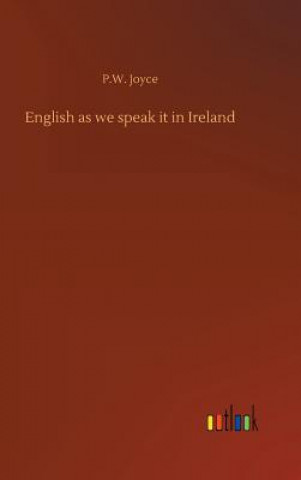 Kniha English as we speak it in Ireland P W Joyce