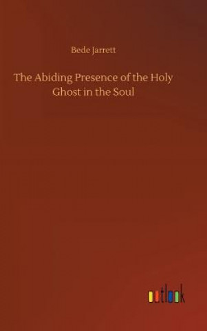 Książka Abiding Presence of the Holy Ghost in the Soul Bede Jarrett