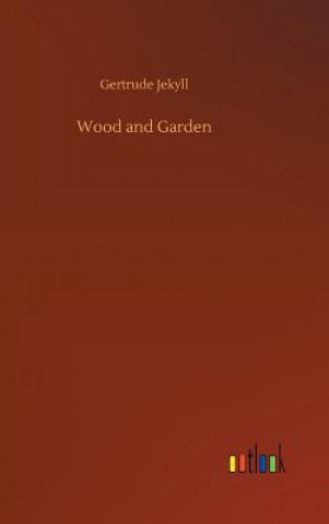 Könyv Wood and Garden Gertrude Jekyll