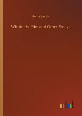 Kniha Within the Rim and Other Essays Henry James