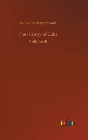 Kniha History of Cuba Willis Fletcher Johnson