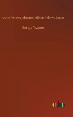 Book Songs Ysame Annie Fellows Bacon Johnston