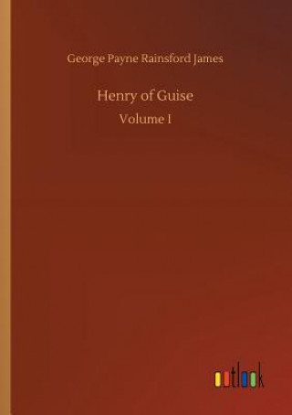 Könyv Henry of Guise George Payne Rainsford James