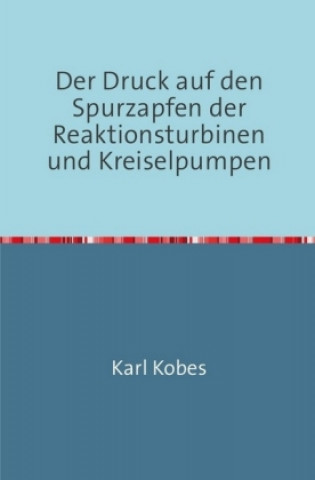 Knjiga Der Druck auf den Spurzapfen der Reaktionsturbinen und Kreiselpumpen Karl Kobes