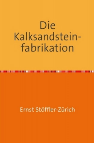 Książka Die Kalksandsteinfabrikation Ernst Stöffler-Zürich