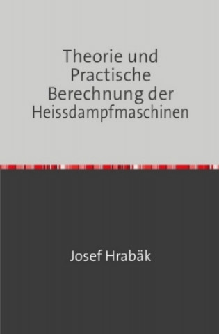 Carte Theorie und Practische Berechnung der Heissdampfmaschinen Josef Hrabak