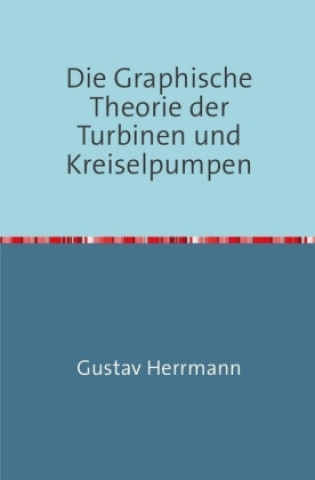 Carte Die Graphische Theorie der Turbinen und Kreiselpumpen Gustav Herrmann