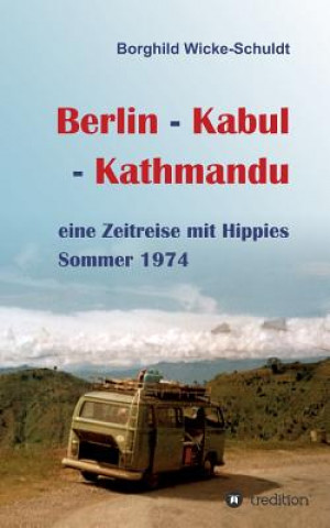 Könyv Berlin - Kabul - Kathmandu Borghild Wicke-Schuldt