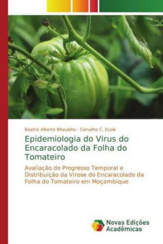 Książka Epidemiologia do Virus do Encaracolado da Folha do Tomateiro Beatriz Alberto Nhaulaho