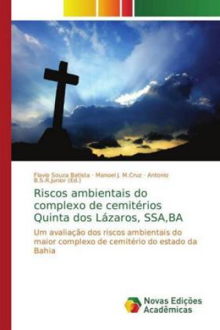 Könyv Riscos ambientais do complexo de cemiterios Quinta dos Lazaros, SSA, BA Flavio Souza Batista