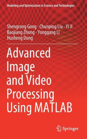 Kniha Advanced Image and Video Processing Using MATLAB Shengrong Gong