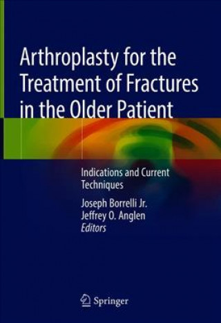 Kniha Arthroplasty for the Treatment of Fractures in the Older Patient Joseph Borrelli Jr.