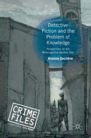 Kniha Detective Fiction and the Problem of Knowledge Antoine Dech?ne