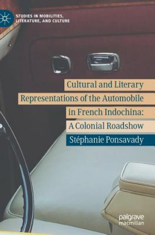 Kniha Cultural and Literary Representations of the Automobile in French Indochina Stéphanie Ponsavady