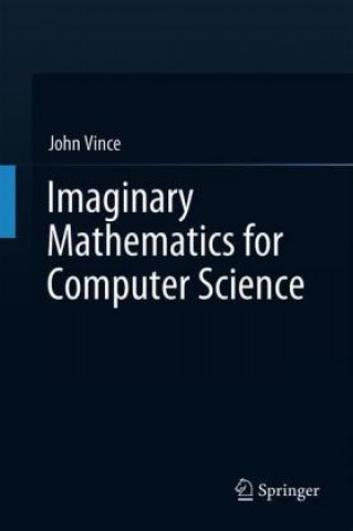 Könyv Imaginary Mathematics for Computer Science John Vince