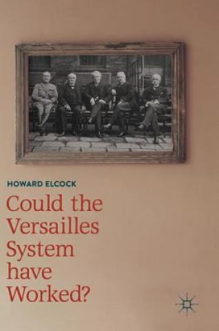 Kniha Could the Versailles System have Worked? Howard Elcock