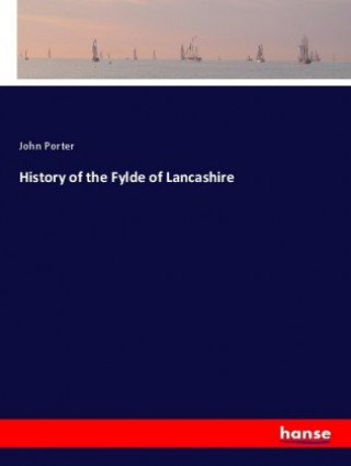 Knjiga History of the Fylde of Lancashire John Porter