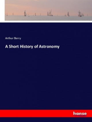 Kniha A Short History of Astronomy Arthur Berry