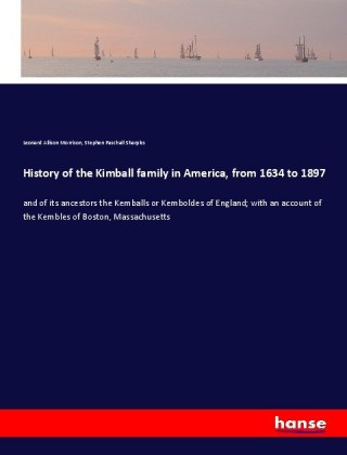 Книга History of the Kimball family in America, from 1634 to 1897 Leonard Allison Morrison