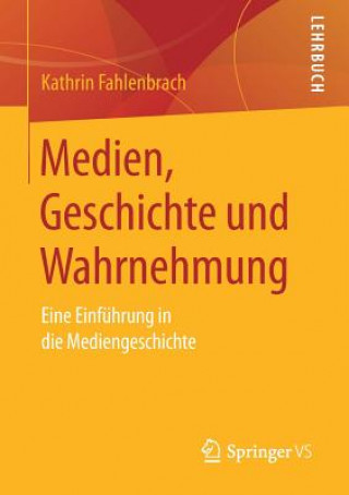 Kniha Medien, Geschichte und Wahrnehmung Kathrin Fahlenbrach