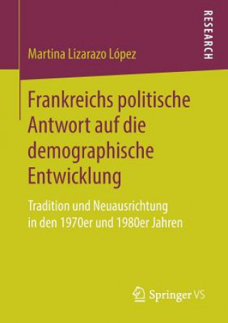 Kniha Frankreichs Politische Antwort Auf Die Demographische Entwicklung Martina Lizarazo Lopez