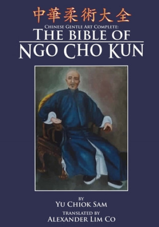 Książka Chinese Gentle Art Complete: The Bible of Ngo Cho Kun Chiok Sam Yu