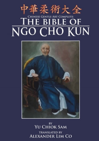 Book Chinese Gentle Art Complete: The Bible of Ngo Cho Kun Chiok Sam Yu