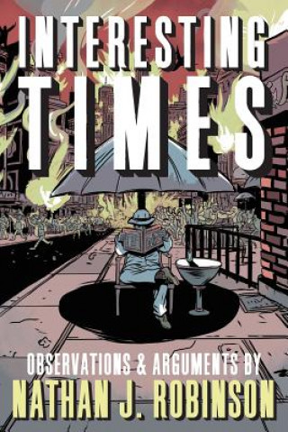 Knjiga Interesting Times: Arguments & Observations Nathan J. Robinson