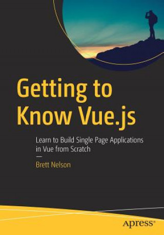 Kniha Getting to Know Vue.js Brett Nelson