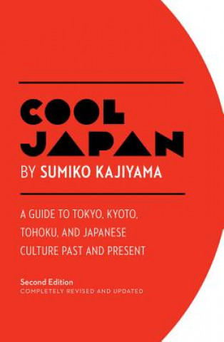Könyv Cool Japan: A Guide to Tokyo, Kyoto, Tohoku and Japanese Culture Past and Present Sumiko Kajiyama