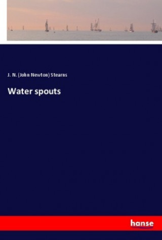 Kniha Water spouts J. N. (John Newton) Stearns