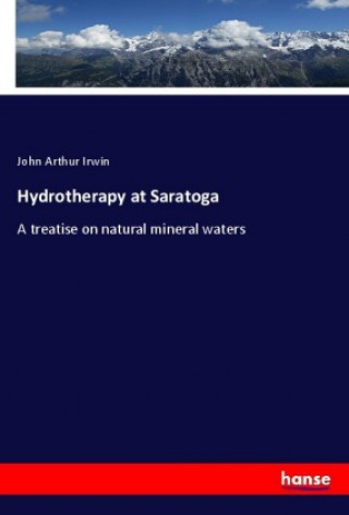 Buch Hydrotherapy at Saratoga John Arthur Irwin