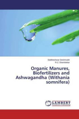 Buch Organic Manures, Biofertilizers and Ashwagandha (Withania somnifera) Siddheshwar Deshmukh