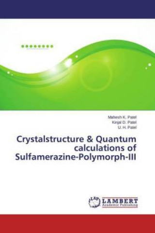 Kniha Crystalstructure & Quantum calculations of Sulfamerazine-Polymorph-III Mahesh K. Patel