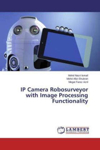Knjiga IP Camera Robosurveyor with Image Processing Functionality Mohd Nazri Ismail