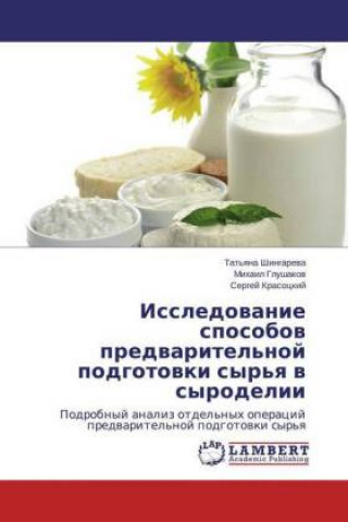 Książka Issledovanie sposobov predvaritel'noj podgotovki syr'ya v syrodelii Mihail Glushakov