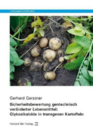 Kniha Sicherheitsbewertung gentechnisch veränderter Lebensmittel: Glykoalkaloide in transgenen Kartoffeln Gerhard Gerstner