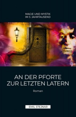 Kniha An der Pforte zur letzten Latern | MAGIE UND MYSTIK IM 3. JAHRTAUSEND Emil Stejnar