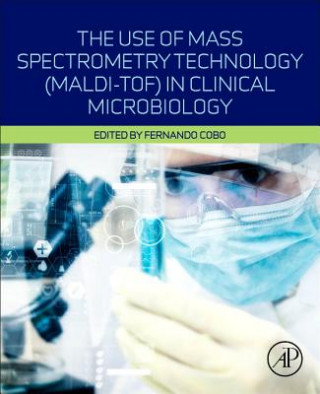 Kniha Use of Mass Spectrometry Technology (MALDI-TOF) in Clinical Microbiology 