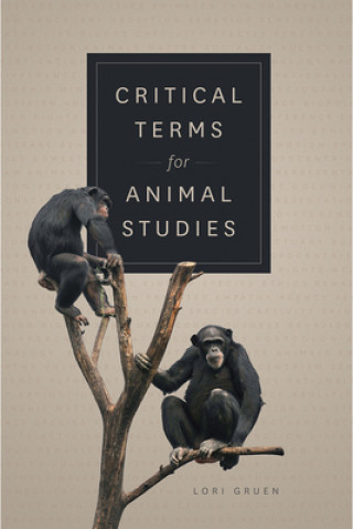 Knjiga Critical Terms for Animal Studies Lori Gruen