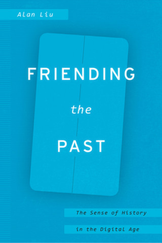 Kniha Friending the Past Alan Liu