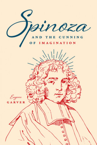 Carte Spinoza and the Cunning of Imagination Eugene Garver