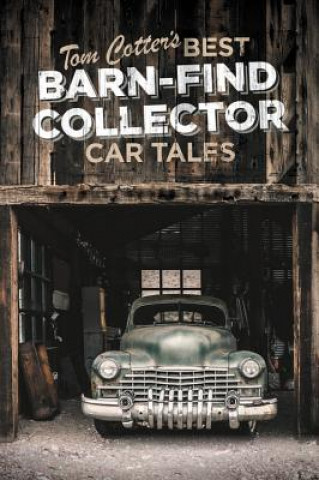 Kniha Tom Cotter's Best Barn-Find Collector Car Tales Tom Cotter