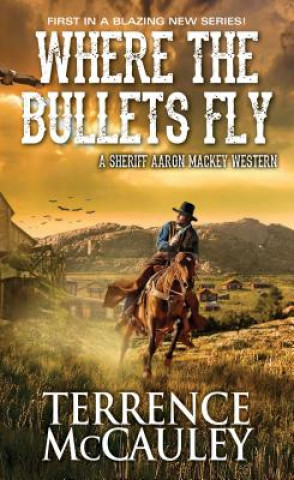 Könyv Where The Bullets Fly Terrence McCauley