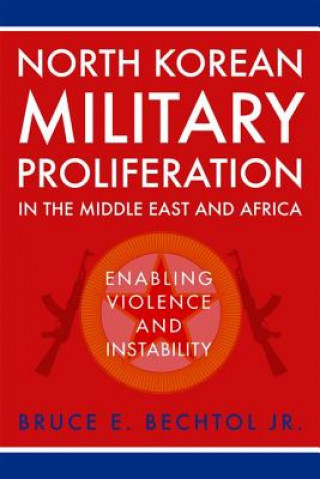 Kniha North Korean Military Proliferation in the Middle East and Africa Bruce E. Bechtol Jr