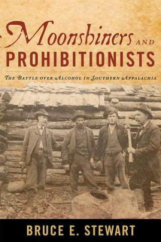 Könyv Moonshiners and Prohibitionists Bruce E. Stewart